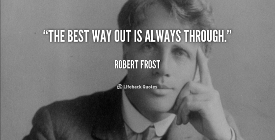 quote-Robert-Frost-the-best-way-out-is-always-through-65