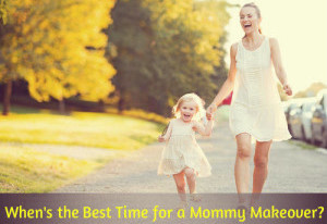 Best time for a mommy makeover