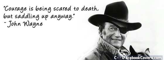 John-Wayne-Courage-Is-Being-Scared-To-Death-Quote-Facebook-Cover